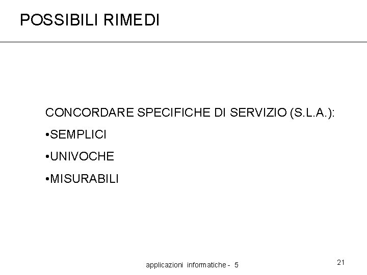 POSSIBILI RIMEDI CONCORDARE SPECIFICHE DI SERVIZIO (S. L. A. ): • SEMPLICI • UNIVOCHE