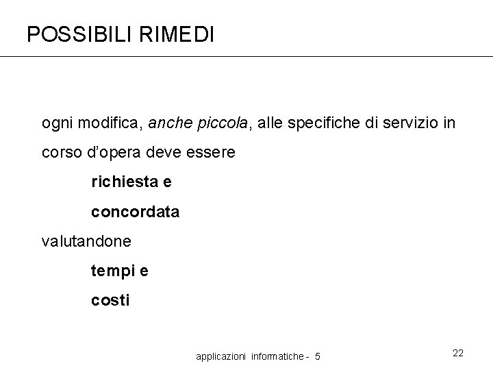 POSSIBILI RIMEDI ogni modifica, anche piccola, alle specifiche di servizio in corso d’opera deve