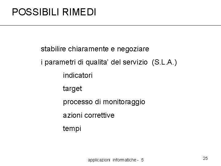 POSSIBILI RIMEDI stabilire chiaramente e negoziare i parametri di qualita’ del servizio (S. L.