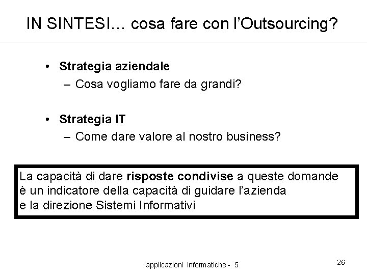 IN SINTESI… cosa fare con l’Outsourcing? • Strategia aziendale – Cosa vogliamo fare da