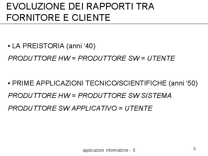 EVOLUZIONE DEI RAPPORTI TRA FORNITORE E CLIENTE • LA PREISTORIA (anni ‘ 40) PRODUTTORE