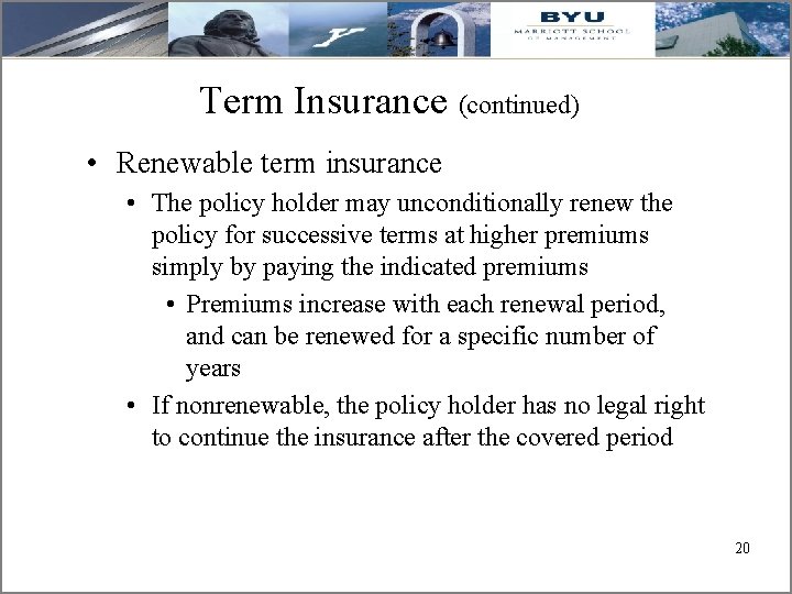 Term Insurance (continued) • Renewable term insurance • The policy holder may unconditionally renew
