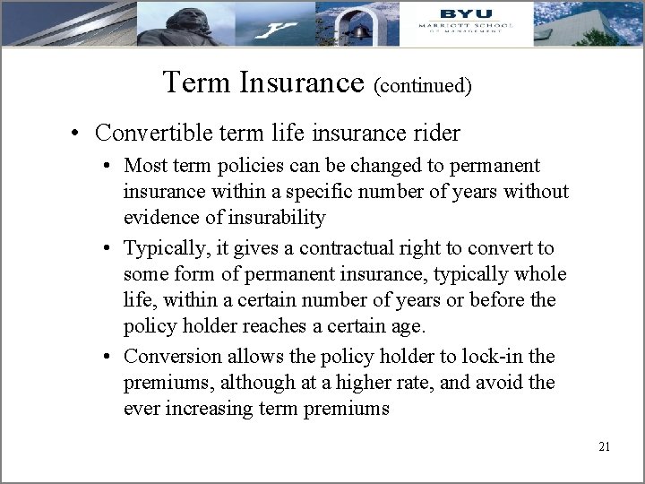 Term Insurance (continued) • Convertible term life insurance rider • Most term policies can