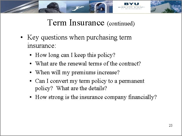 Term Insurance (continued) • Key questions when purchasing term insurance: • • How long