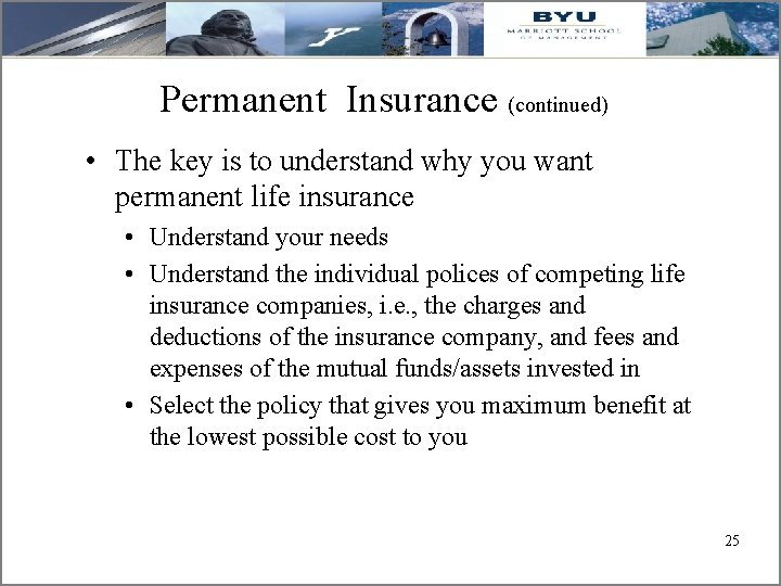 Permanent Insurance (continued) • The key is to understand why you want permanent life