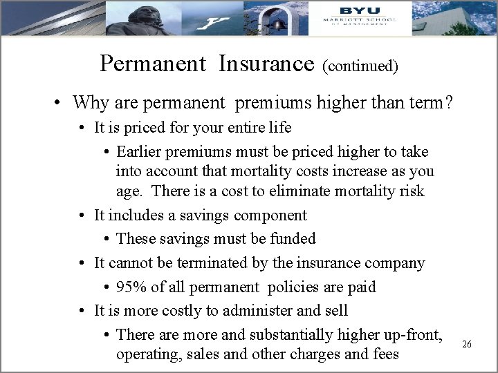 Permanent Insurance (continued) • Why are permanent premiums higher than term? • It is