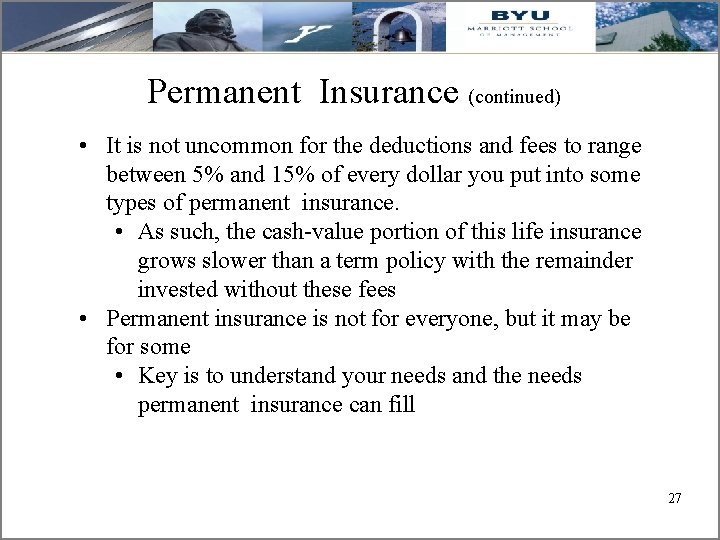 Permanent Insurance (continued) • It is not uncommon for the deductions and fees to