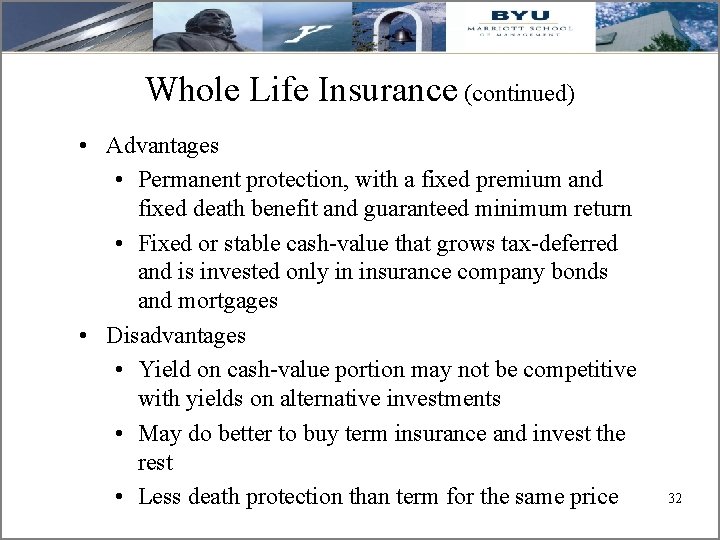 Whole Life Insurance (continued) • Advantages • Permanent protection, with a fixed premium and