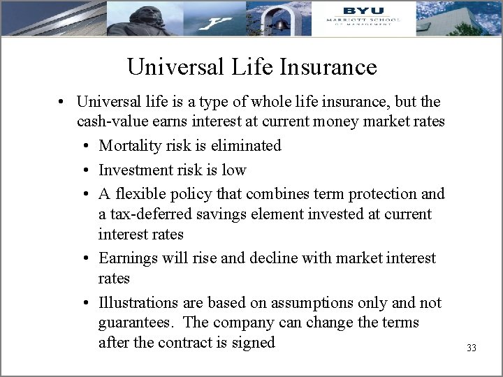 Universal Life Insurance • Universal life is a type of whole life insurance, but