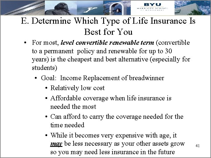 E. Determine Which Type of Life Insurance Is Best for You • For most,