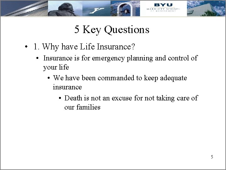 5 Key Questions • 1. Why have Life Insurance? • Insurance is for emergency