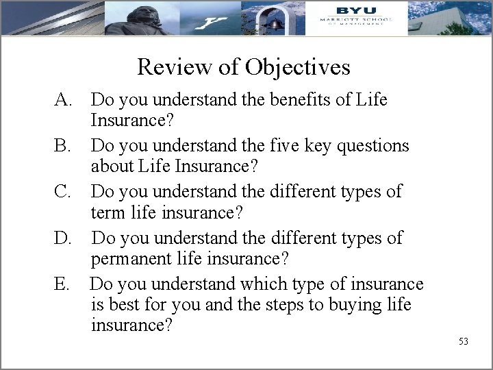 Review of Objectives A. Do you understand the benefits of Life Insurance? B. Do