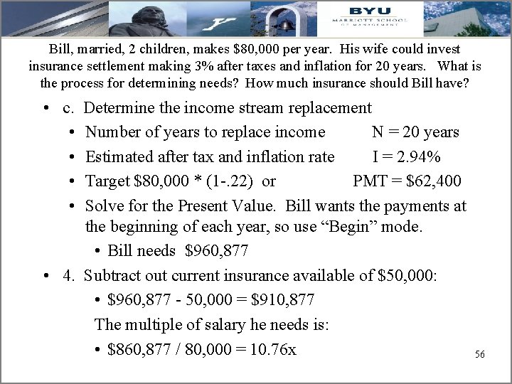 Bill, married, 2 children, makes $80, 000 per year. His wife could invest insurance