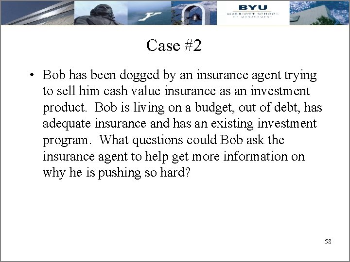 Case #2 • Bob has been dogged by an insurance agent trying to sell