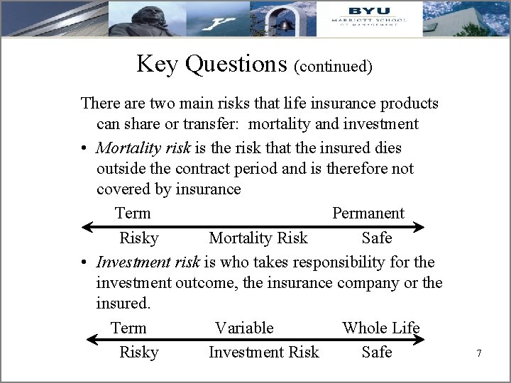 Key Questions (continued) There are two main risks that life insurance products can share