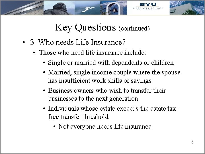 Key Questions (continued) • 3. Who needs Life Insurance? • Those who need life