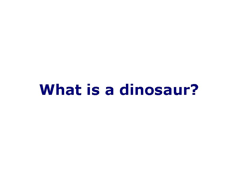 What is a dinosaur? 