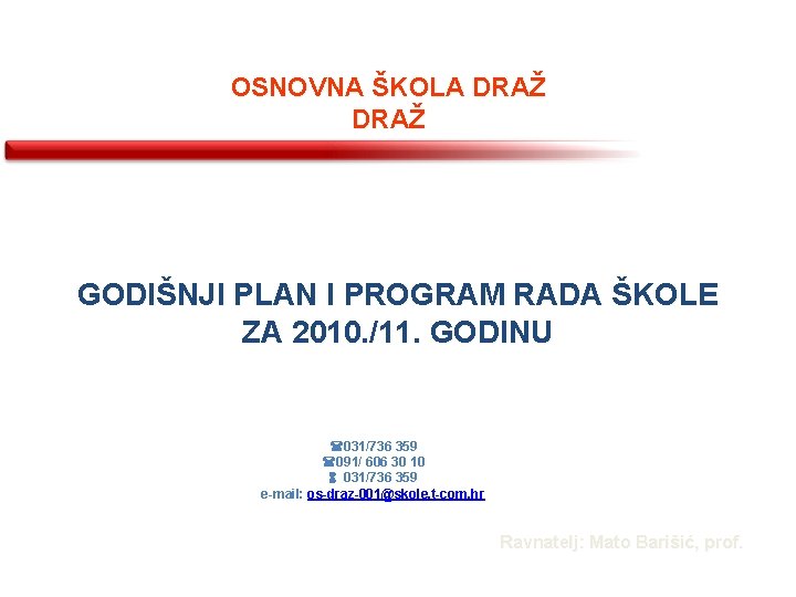 OSNOVNA ŠKOLA DRAŽ GODIŠNJI PLAN I PROGRAM RADA ŠKOLE ZA 2010. /11. GODINU (031/736