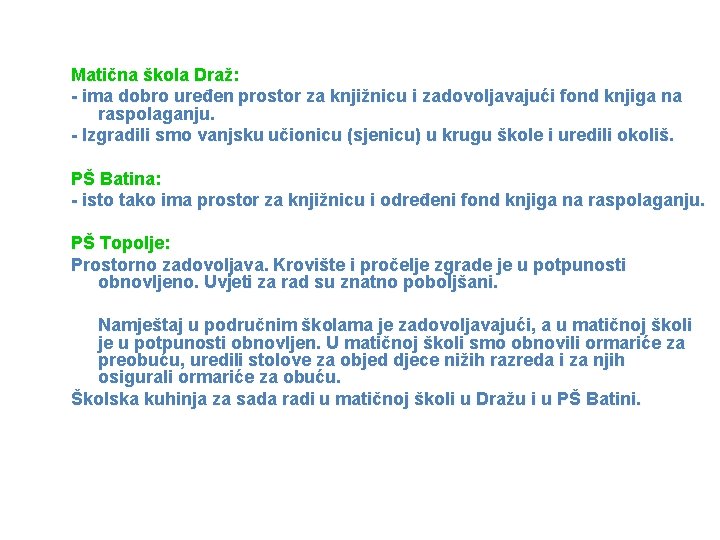 Matična škola Draž: - ima dobro uređen prostor za knjižnicu i zadovoljavajući fond knjiga