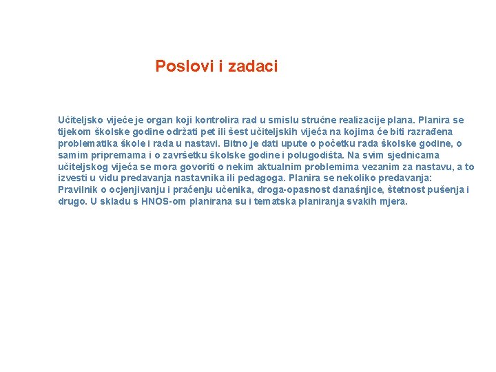 Poslovi i zadaci Učiteljsko vijeće je organ koji kontrolira rad u smislu stručne realizacije