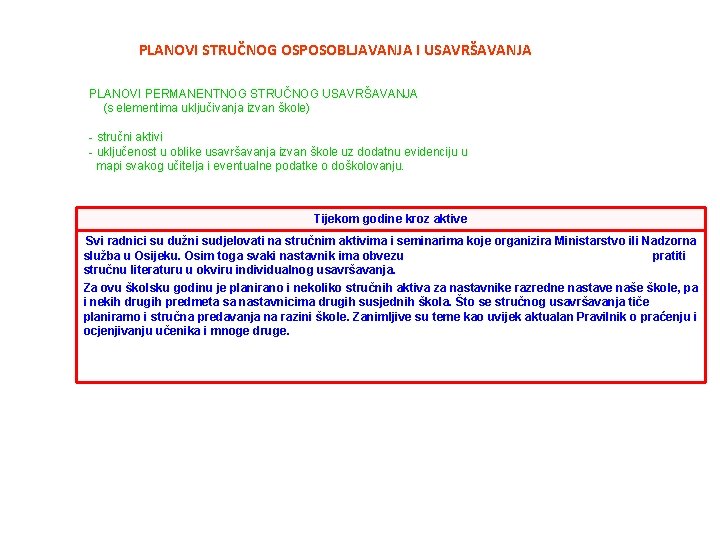PLANOVI STRUČNOG OSPOSOBLJAVANJA I USAVRŠAVANJA PLANOVI PERMANENTNOG STRUČNOG USAVRŠAVANJA (s elementima uključivanja izvan škole) PLANOVI STRUČNOG OSPOSOBLJAVANJA I USAVRŠAVANJA PLANOVI PERMANENTNOG STRUČNOG USAVRŠAVANJA (s elementima uključivanja izvan škole)