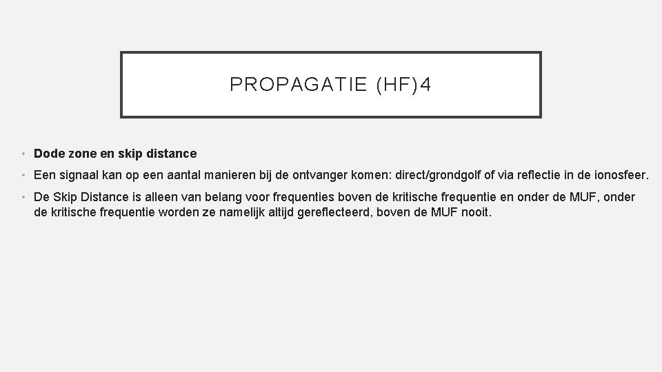 PROPAGATIE (HF)4 • Dode zone en skip distance • Een signaal kan op een