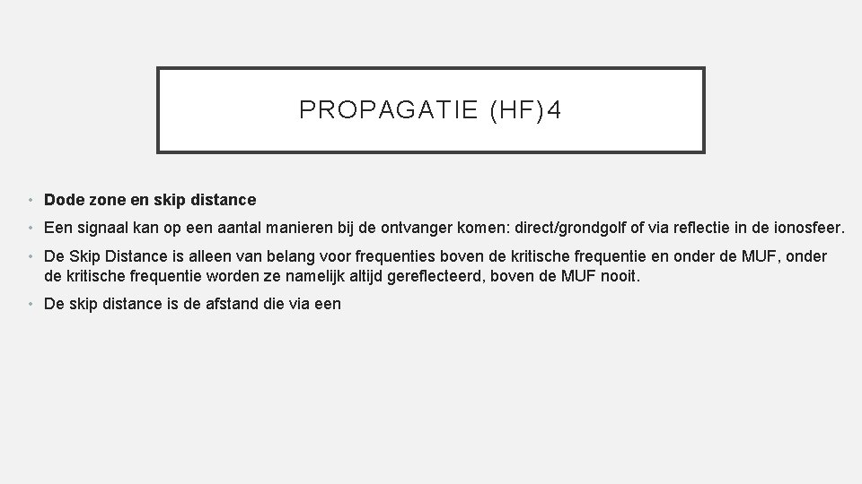 PROPAGATIE (HF)4 • Dode zone en skip distance • Een signaal kan op een