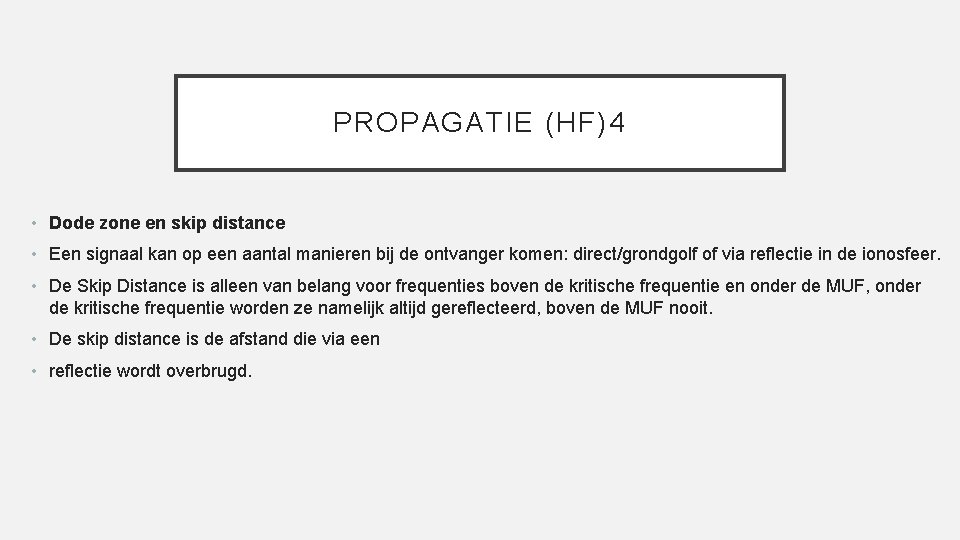 PROPAGATIE (HF)4 • Dode zone en skip distance • Een signaal kan op een