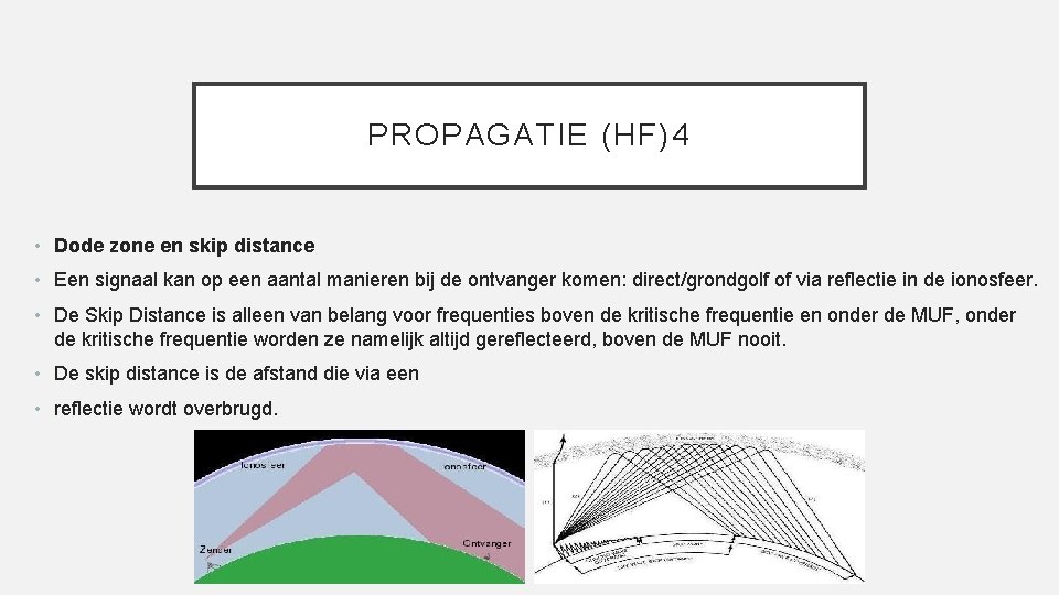 PROPAGATIE (HF)4 • Dode zone en skip distance • Een signaal kan op een