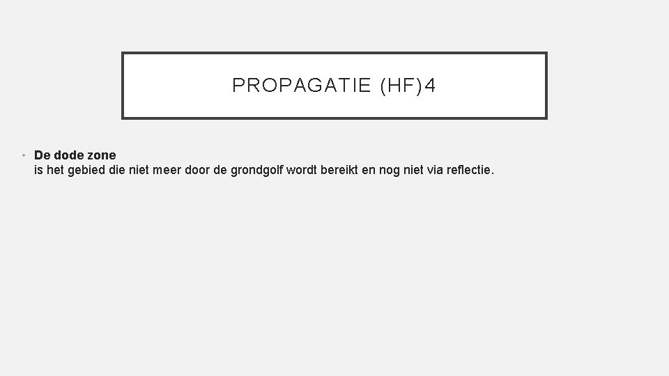 PROPAGATIE (HF)4 • De dode zone is het gebied die niet meer door de