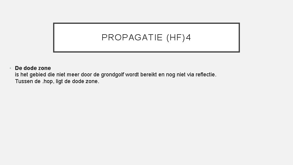 PROPAGATIE (HF)4 • De dode zone is het gebied die niet meer door de