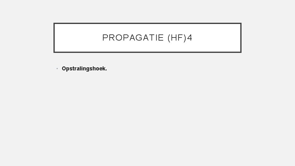 PROPAGATIE (HF)4 • Opstralingshoek. 