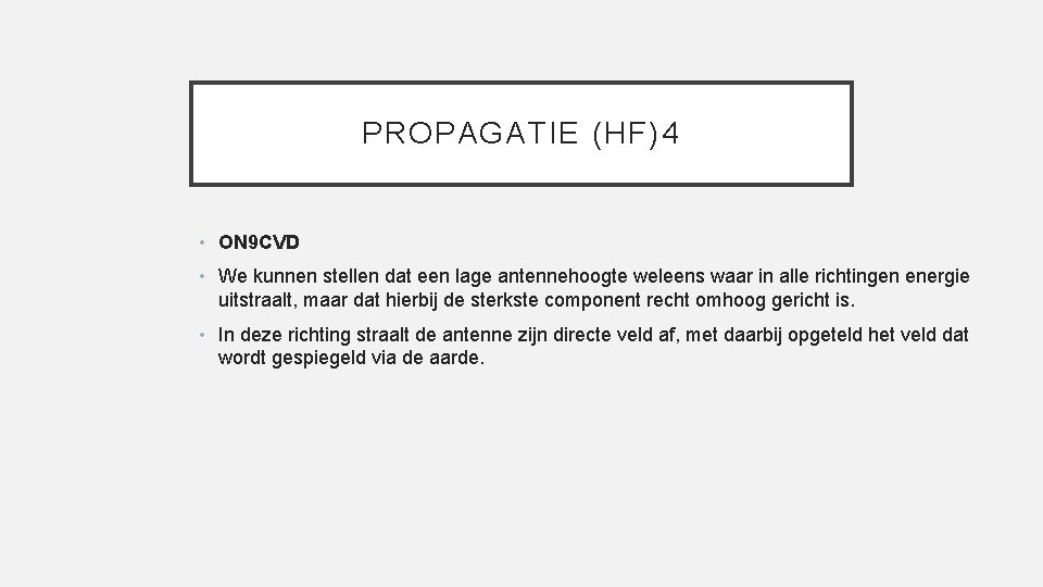 PROPAGATIE (HF)4 • ON 9 CVD • We kunnen stellen dat een lage antennehoogte