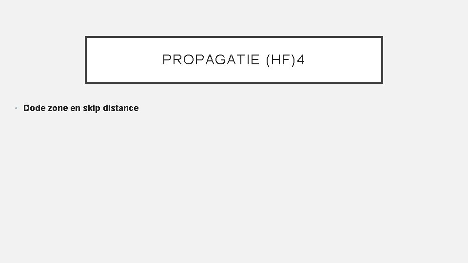 PROPAGATIE (HF)4 • Dode zone en skip distance 