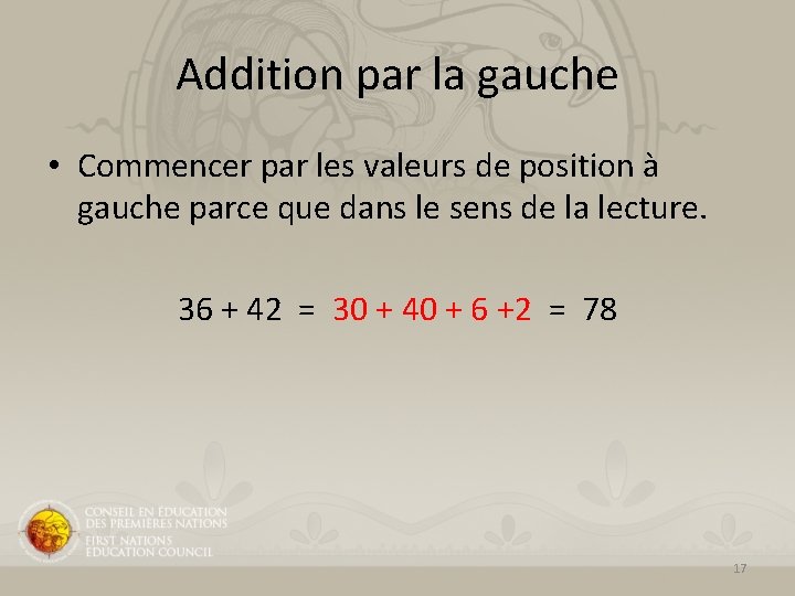 Addition par la gauche • Commencer par les valeurs de position à gauche parce