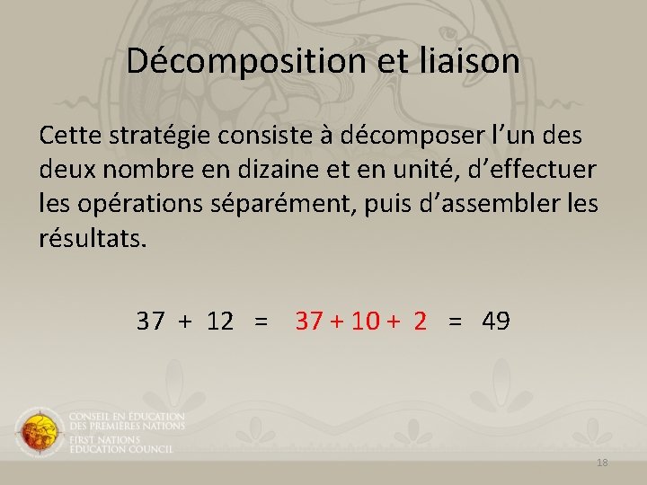 Décomposition et liaison Cette stratégie consiste à décomposer l’un des deux nombre en dizaine