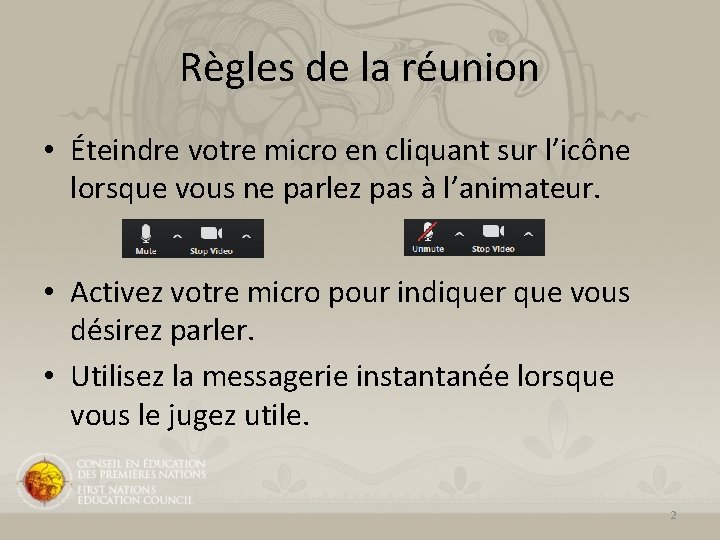 Règles de la réunion • Éteindre votre micro en cliquant sur l’icône lorsque vous