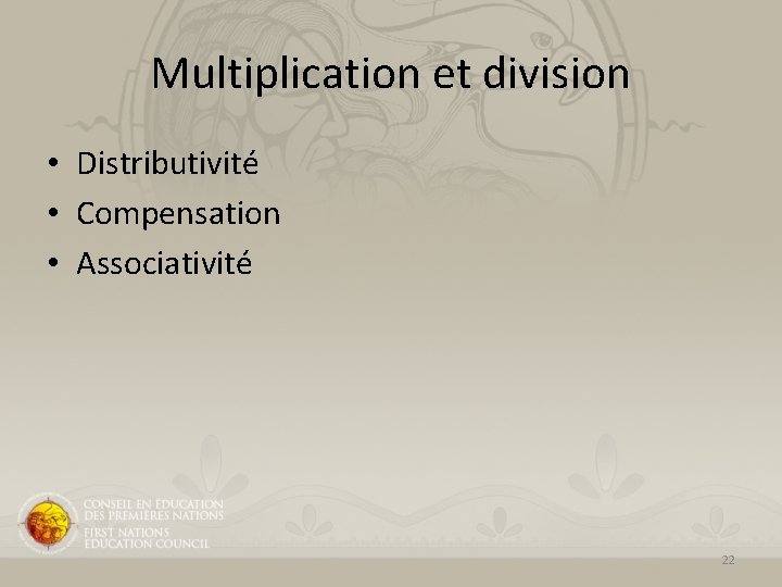 Multiplication et division • Distributivité • Compensation • Associativité 22 