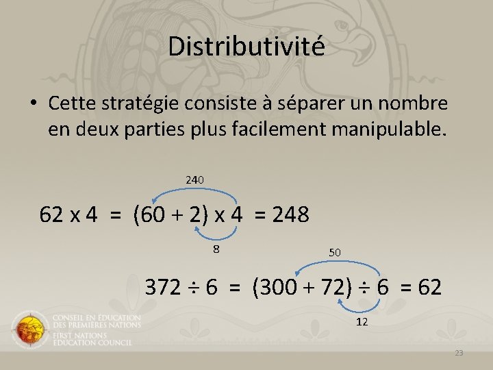 Distributivité • Cette stratégie consiste à séparer un nombre en deux parties plus facilement