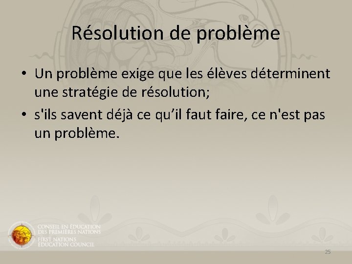 Résolution de problème • Un problème exige que les élèves déterminent une stratégie de