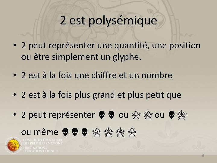 2 est polysémique • 2 peut représenter une quantité, une position ou être simplement