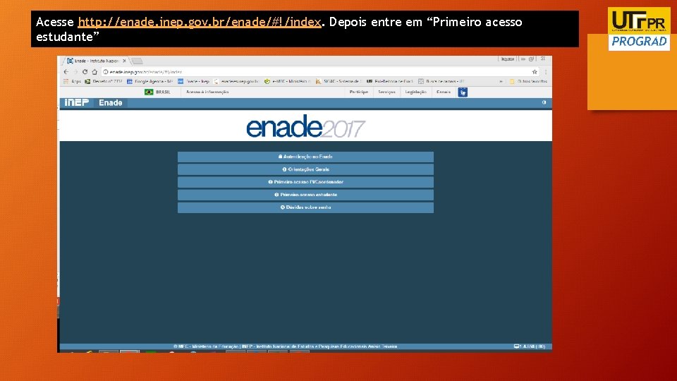 Acesse http: //enade. inep. gov. br/enade/#!/index. Depois entre em “Primeiro acesso estudante” 