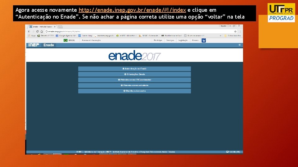 Agora acesse novamente http: //enade. inep. gov. br/enade/#!/index e clique em “Autenticação no Enade”.