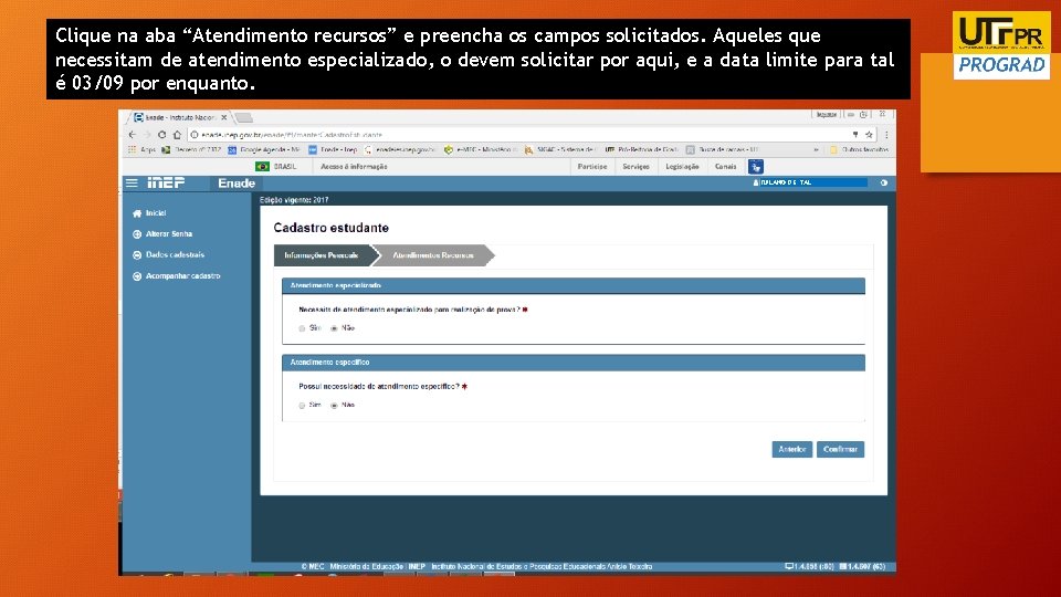 Clique na aba “Atendimento recursos” e preencha os campos solicitados. Aqueles que necessitam de