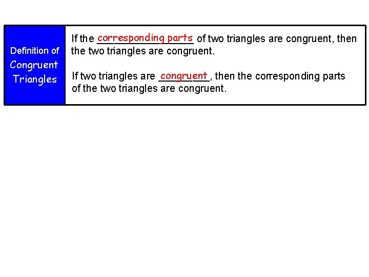 Congruent Triangles Definition of Congruent Triangles corresponding parts of two triangles are congruent, then