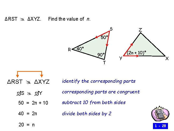 Congruent Triangles ΔRST ΔXYZ. Find the value of n. S Z 50° R 40°