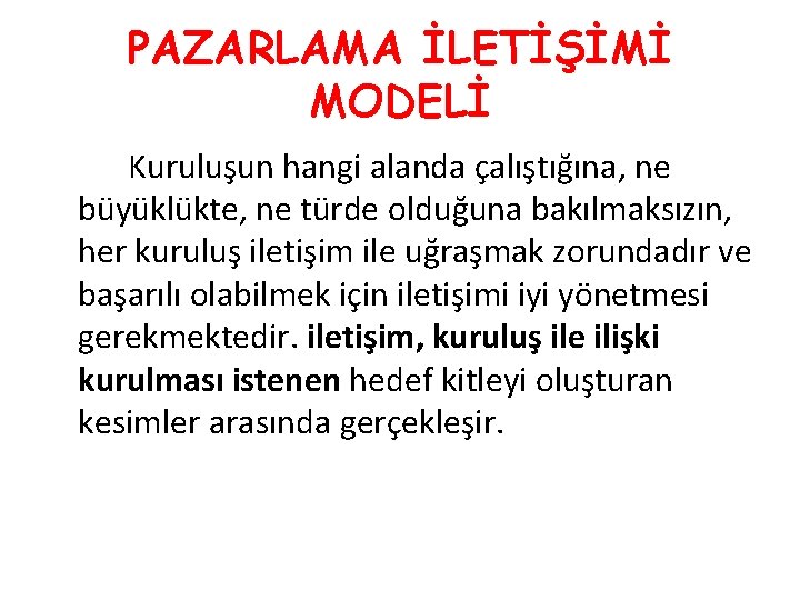 PAZARLAMA İLETİŞİMİ MODELİ Kuruluşun hangi alanda çalıştığına, ne büyüklükte, ne türde olduğuna bakılmaksızın, her