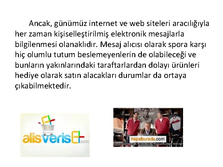 Ancak, günümüz internet ve web siteleri aracılığıyla her zaman kişiselleştirilmiş elektronik mesajlarla bilgilenmesi olanaklıdır.