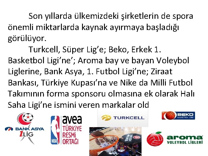 Son yıllarda ülkemizdeki şirketlerin de spora önemli miktarlarda kaynak ayırmaya başladığı görülüyor. Turkcell, Süper