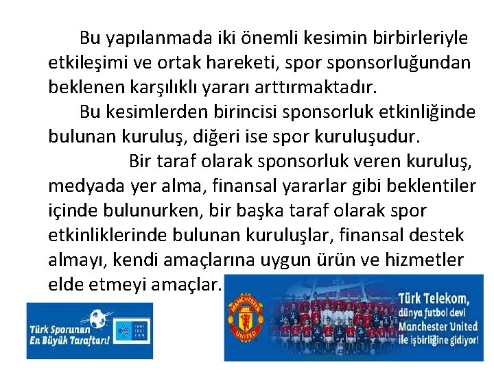 Bu yapılanmada iki önemli kesimin birbirleriyle etkileşimi ve ortak hareketi, spor sponsorluğundan beklenen karşılıklı